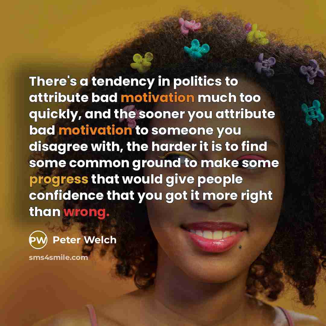 “There's a tendency in politics to attribute bad motivation much…” quote by Peter Welch