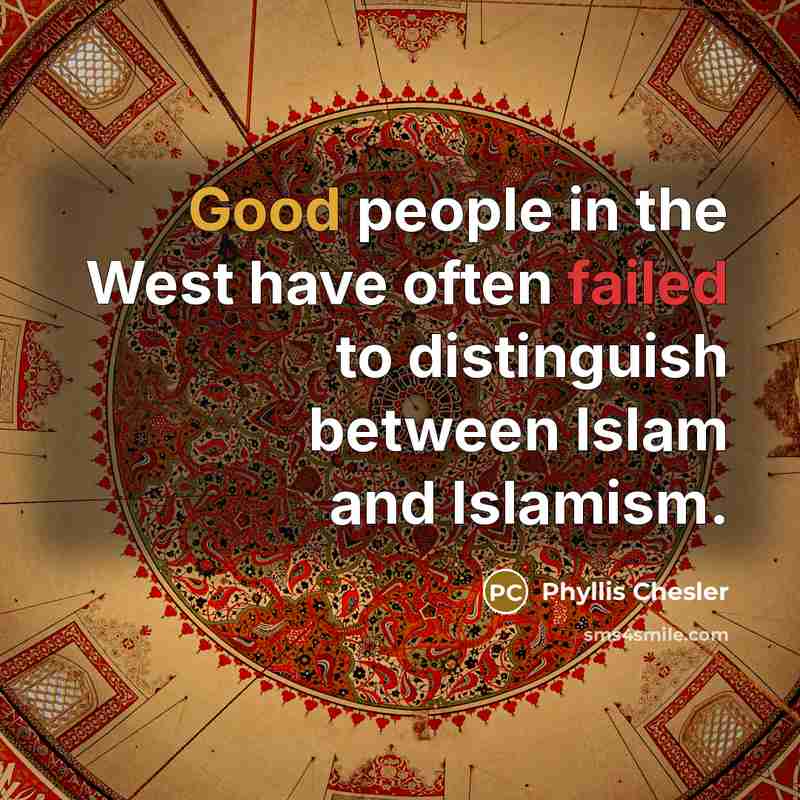 “Good people in the West have often failed to distinguish…” quote by Phyllis Chesler
