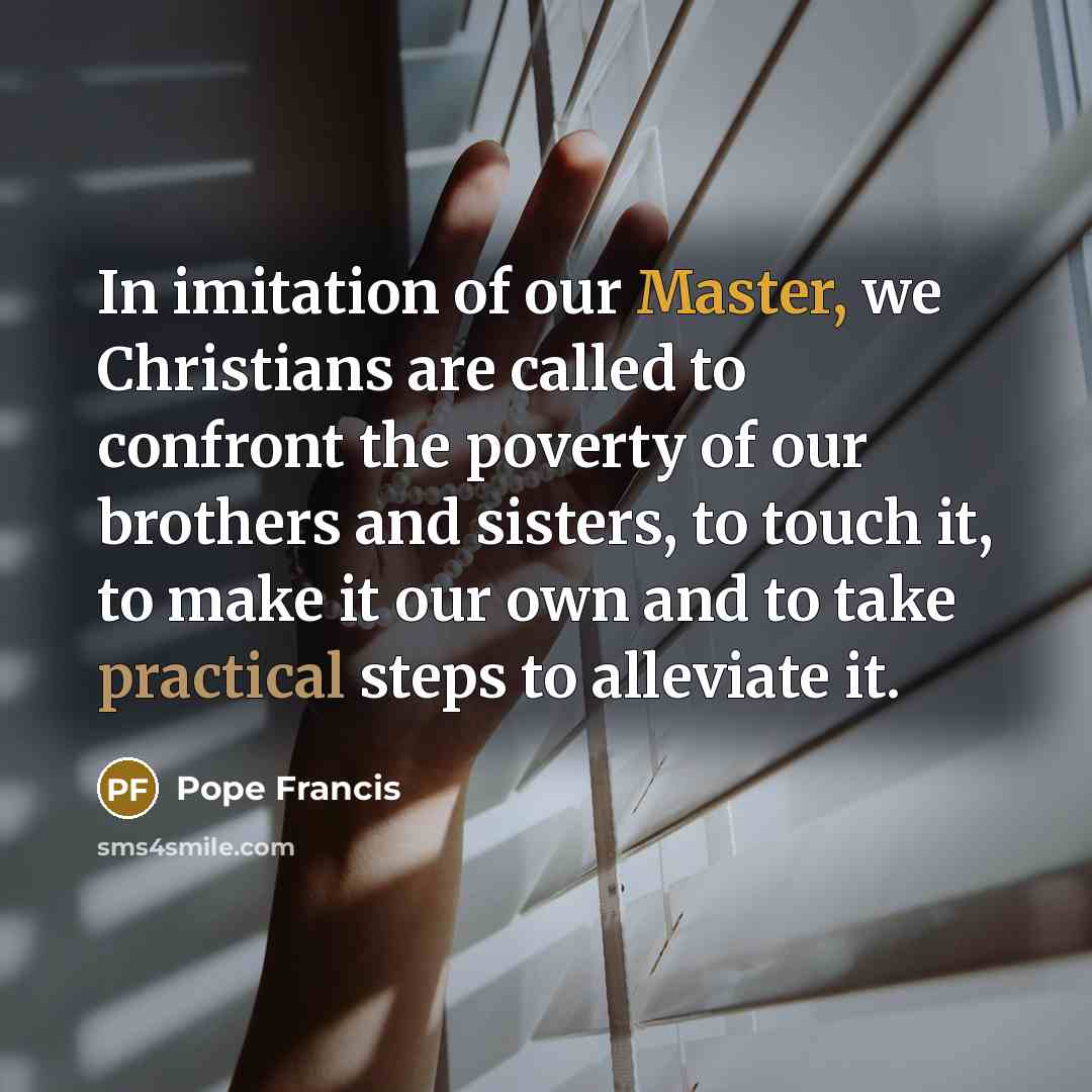 “In imitation of our Master, we Christians are called to…” quote by Pope Francis