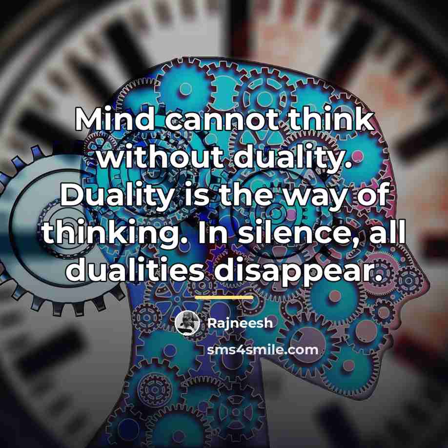“Mind cannot think without duality. Duality is the way of…” quote by Rajneesh