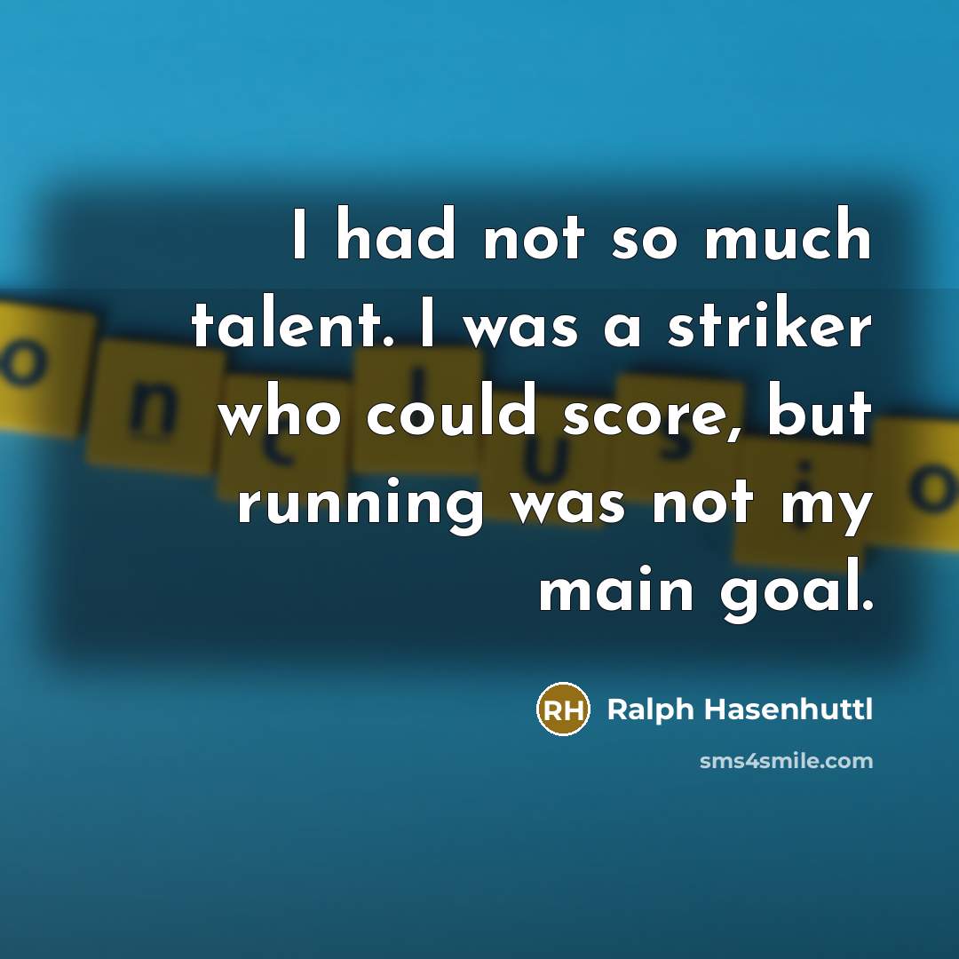 “I had not so much talent. I was a striker…” quote by Ralph Hasenhuttl