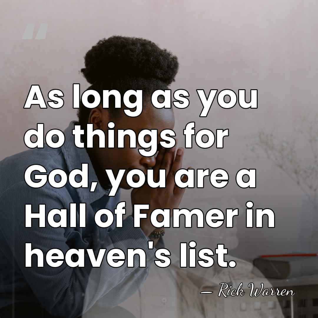 As long as you do things for God, you are a Hall&hellip; - Rick Warren