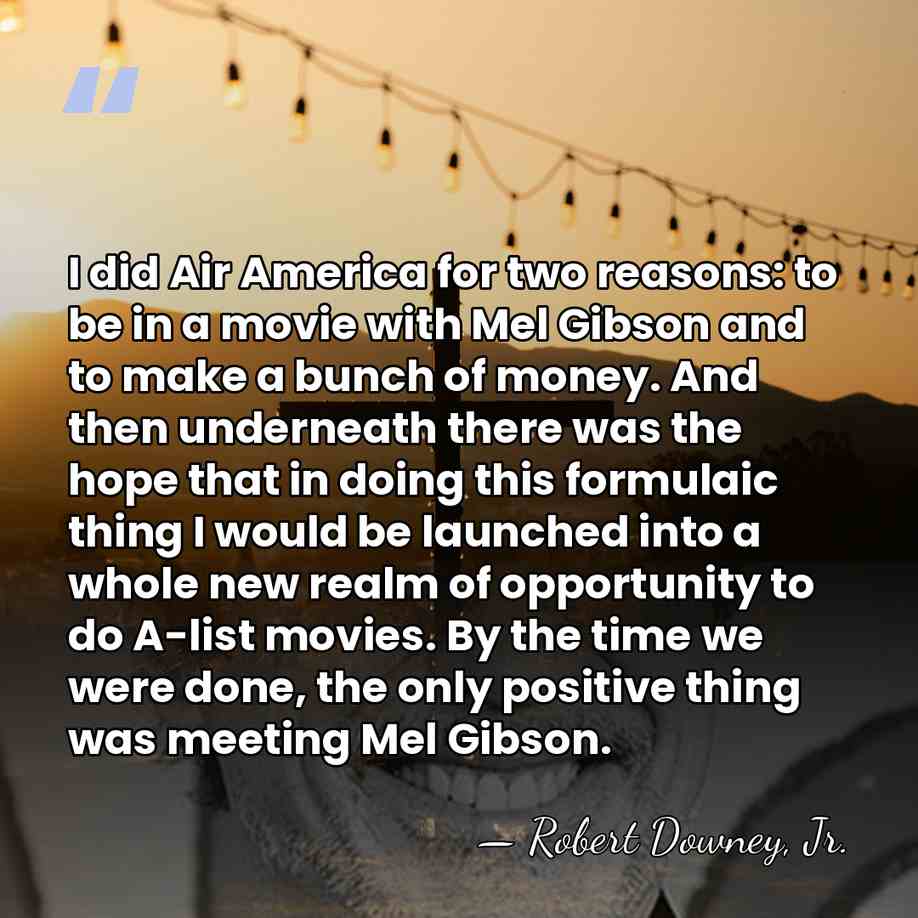 I did Air America for two reasons: to be in a movie&hellip; - Robert Downey, Jr.