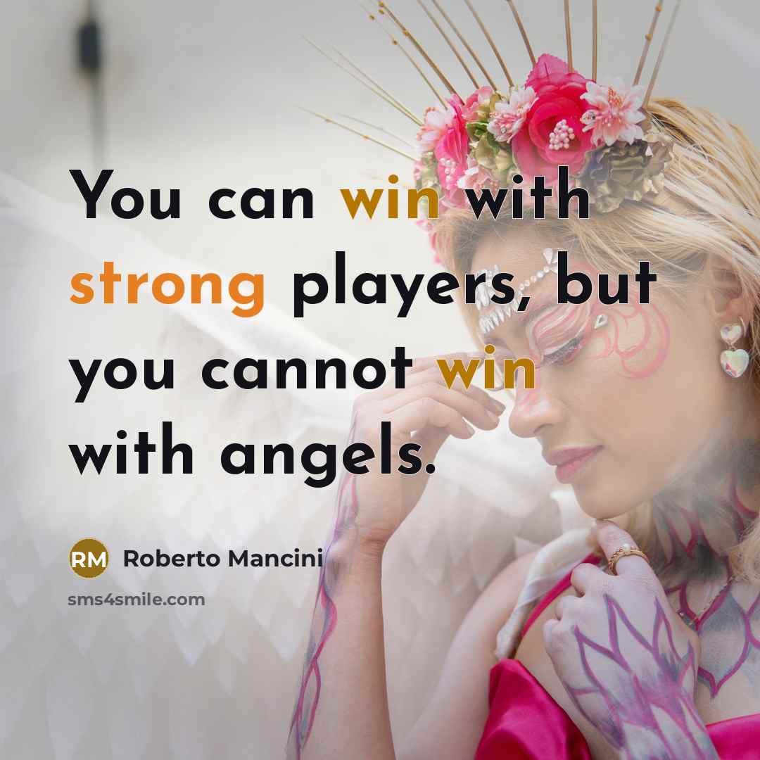 “You can win with strong players, but you cannot win…” quote by Roberto Mancini
