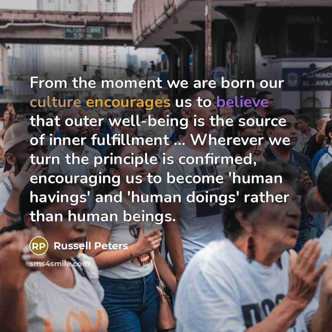“From the moment we are born our culture encourages us…” quote by Russell Peters