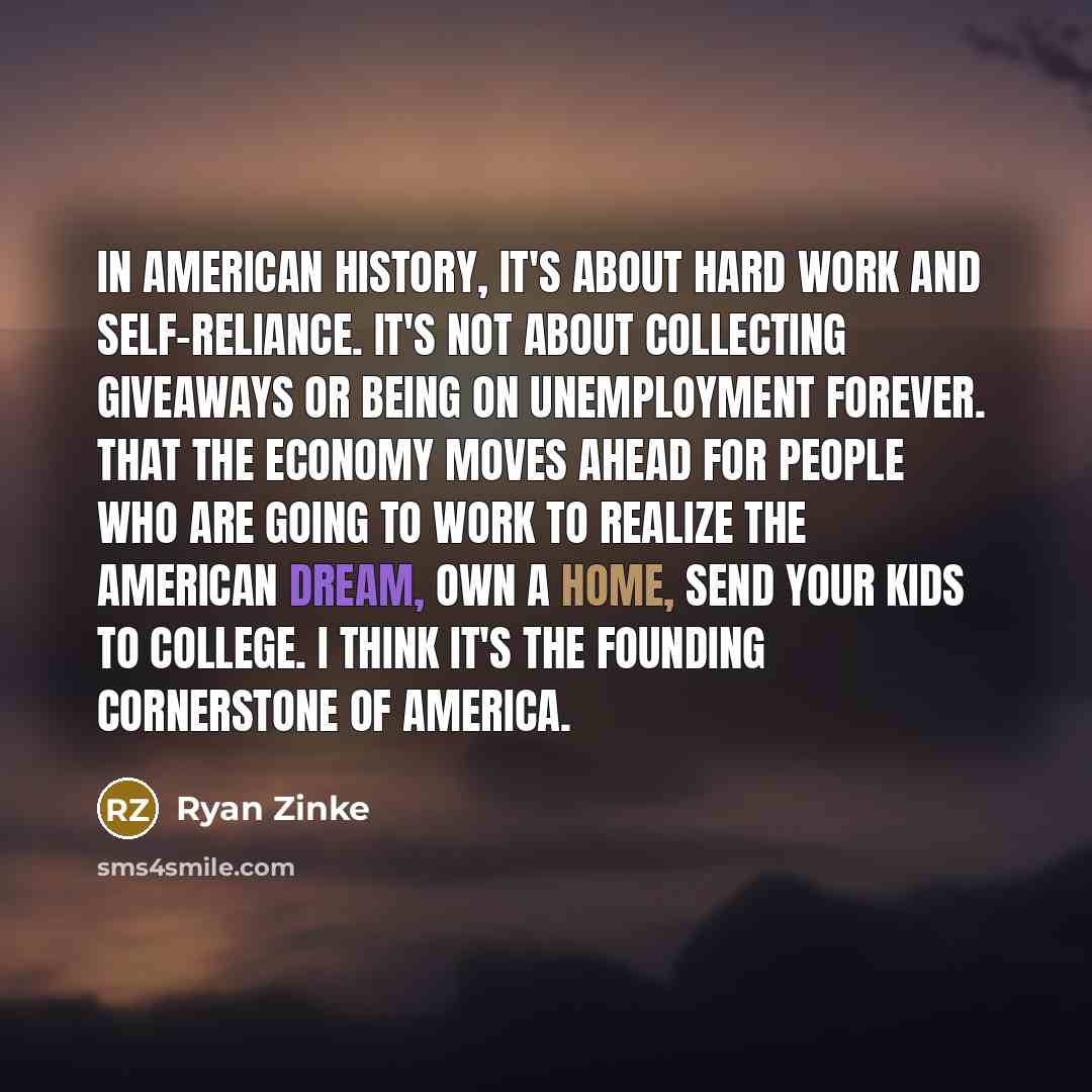 “In American history, it's about hard work and self-reliance. It's…” quote by Ryan Zinke