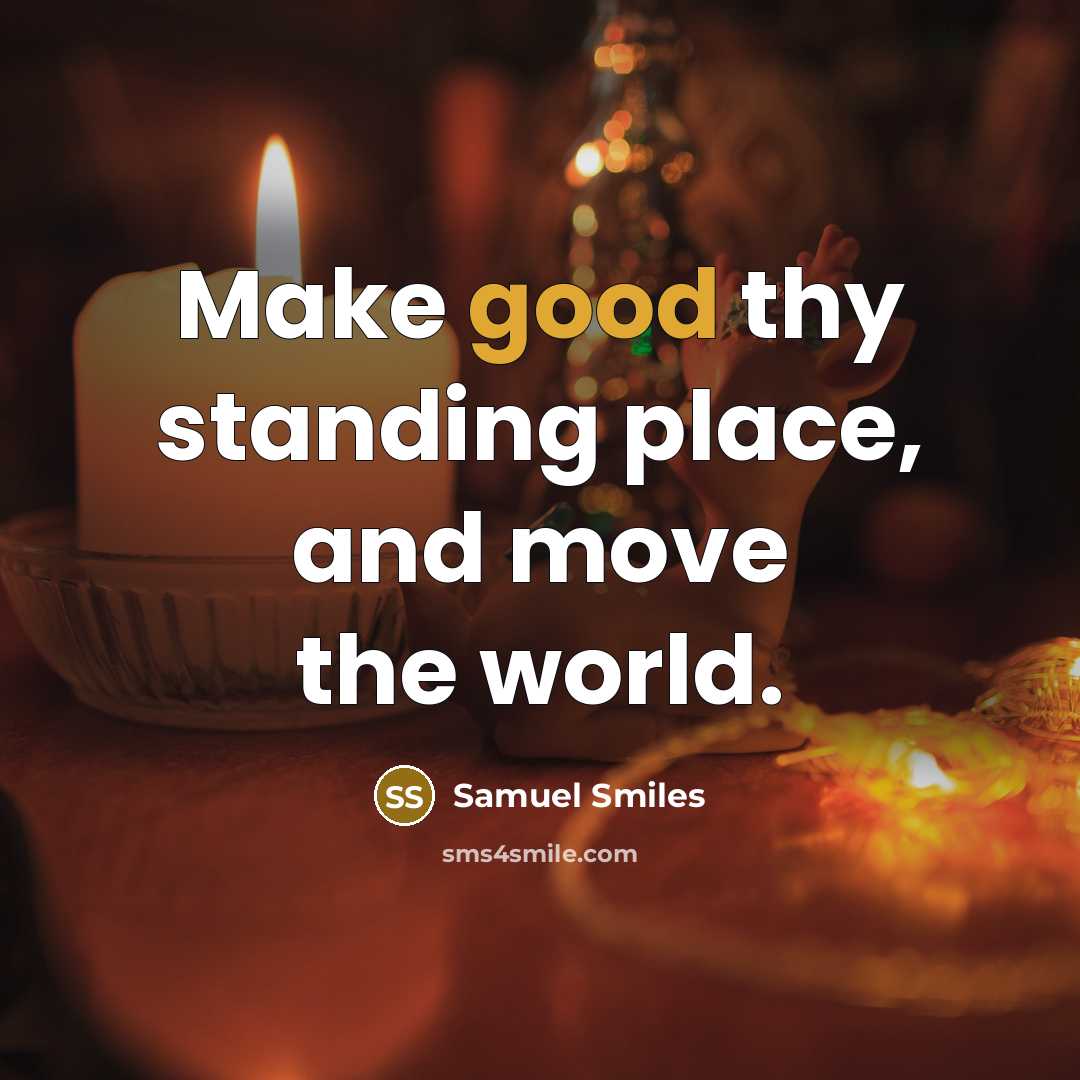 “Make good thy standing place, and move the world.…” quote by Samuel Smiles