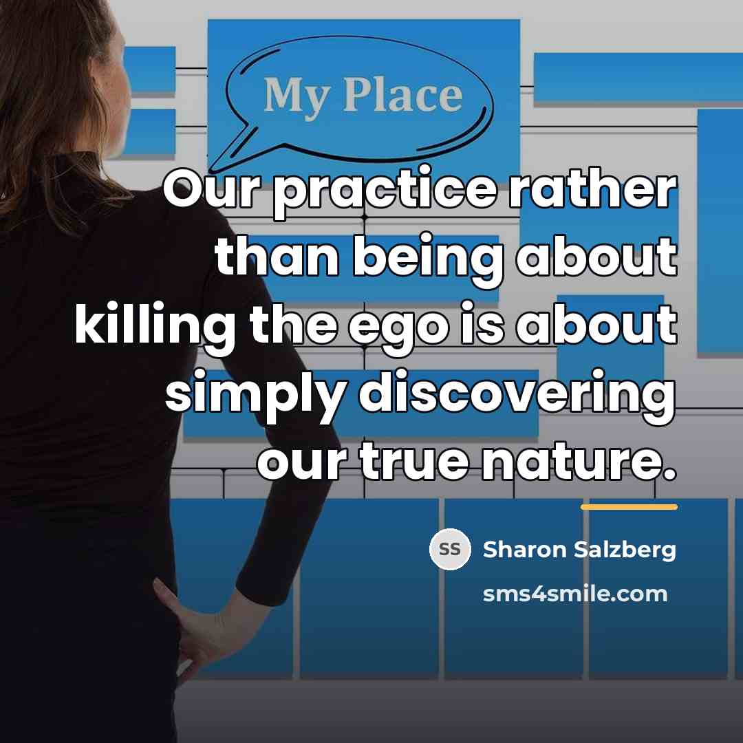 “Our practice rather than being about killing the ego is…” quote by Sharon Salzberg
