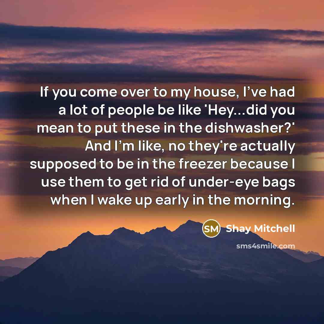“If you come over to my house, I've had a…” quote by Shay Mitchell