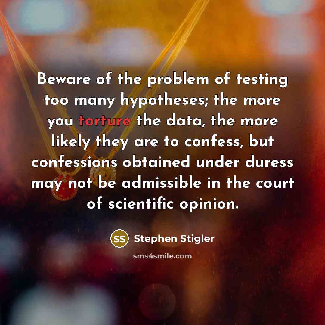“Beware of the problem of testing too many hypotheses; the…” quote by Stephen Stigler