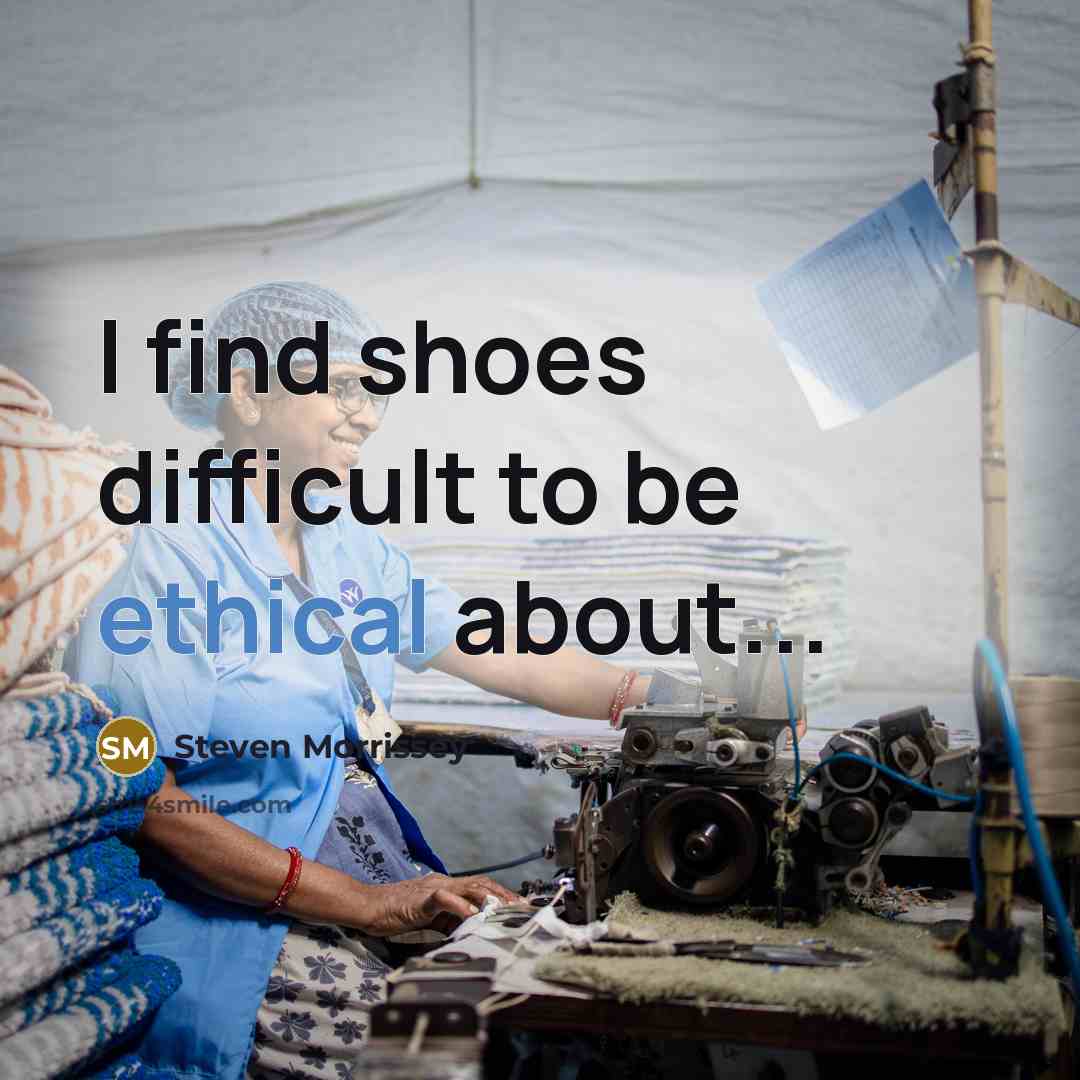 “I find shoes difficult to be ethical about...…” quote by Steven Morrissey