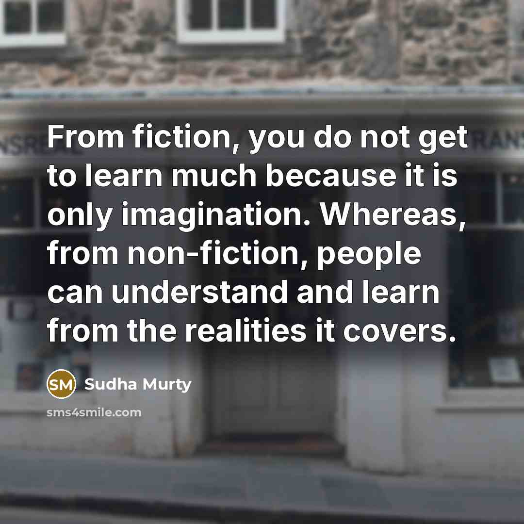 “From fiction, you do not get to learn much because…” quote by Sudha Murty