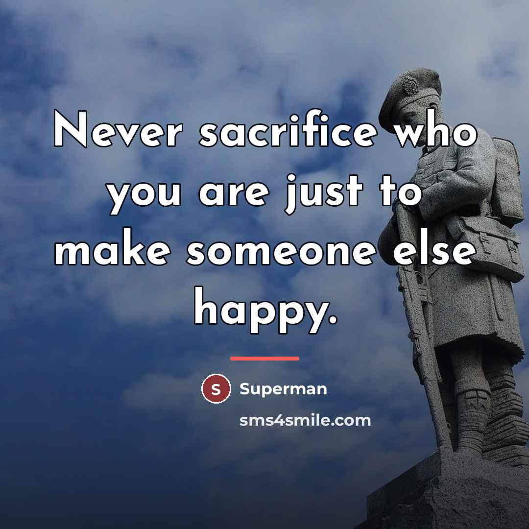 “Never sacrifice who you are just to make someone else…” quote by Superman