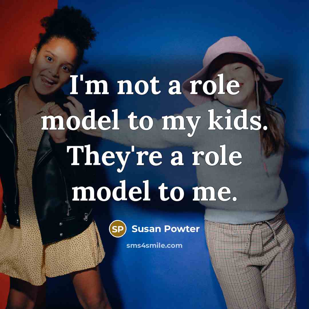“I'm not a role model to my kids. They're a…” quote by Susan Powter