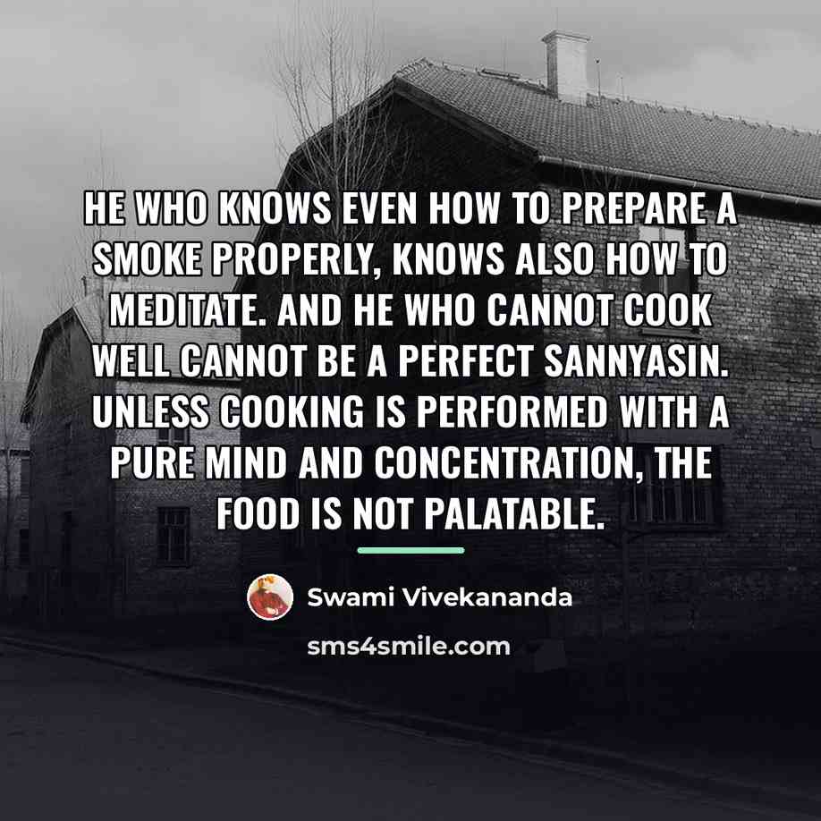 “He who knows even how to prepare a smoke properly,…” quote by Swami Vivekananda