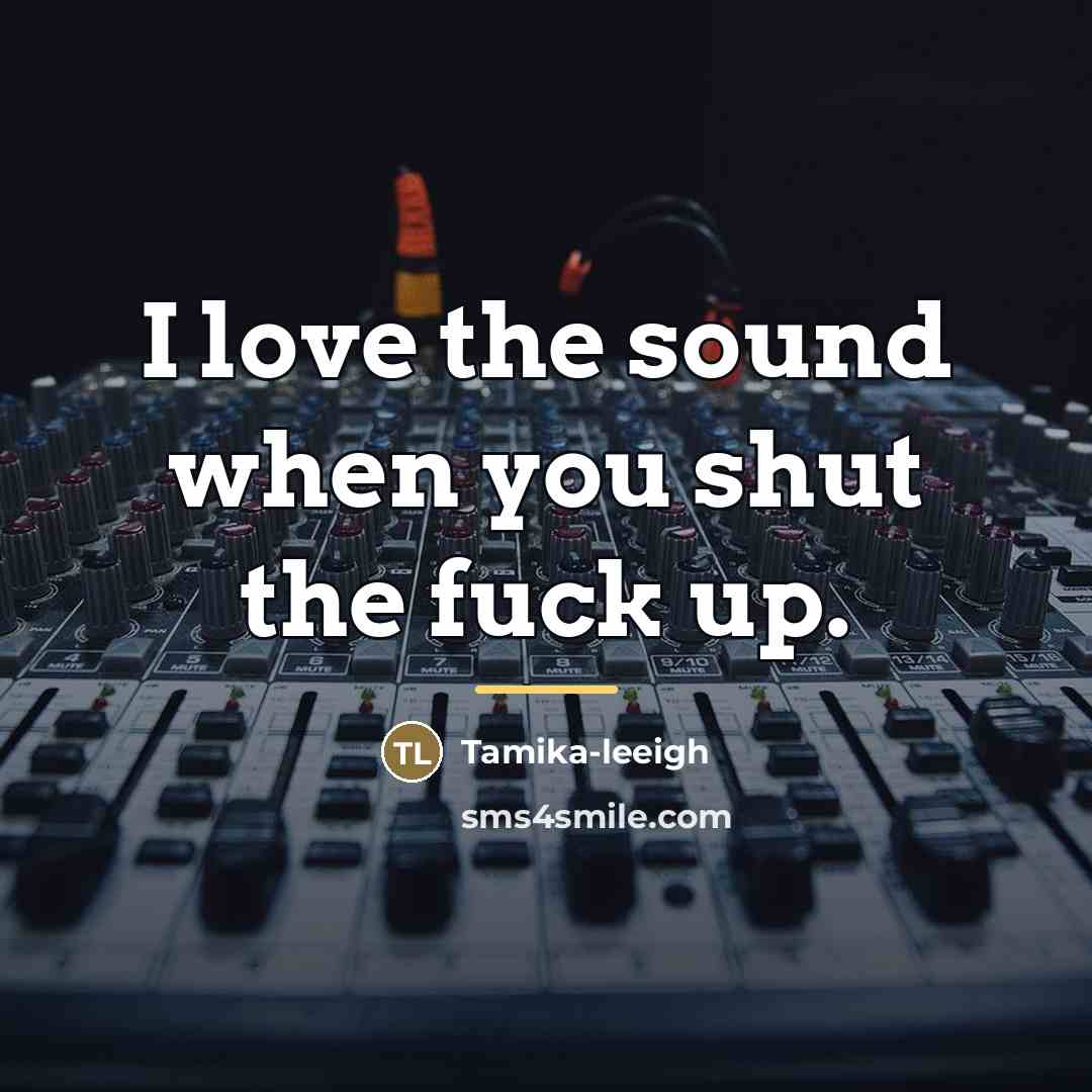 “I love the sound when you shut the fuck up.…” quote by Tamika-leeigh