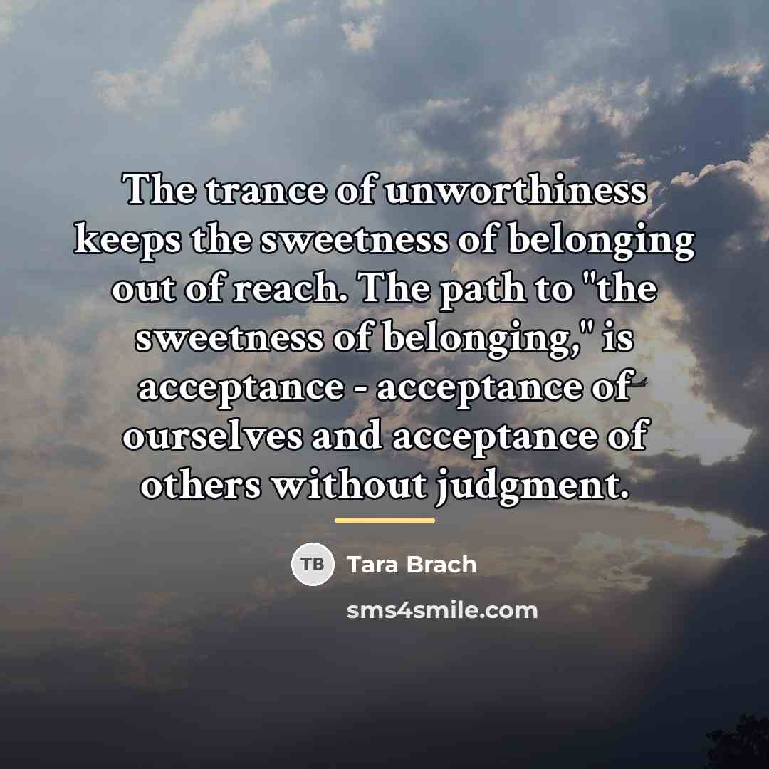 “The trance of unworthiness keeps the sweetness of belonging out…” quote by Tara Brach