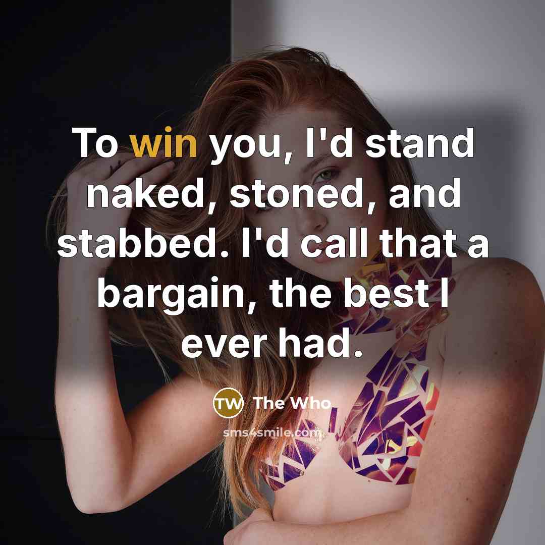 “To win you, I'd stand naked, stoned, and stabbed. I'd…” quote by The Who