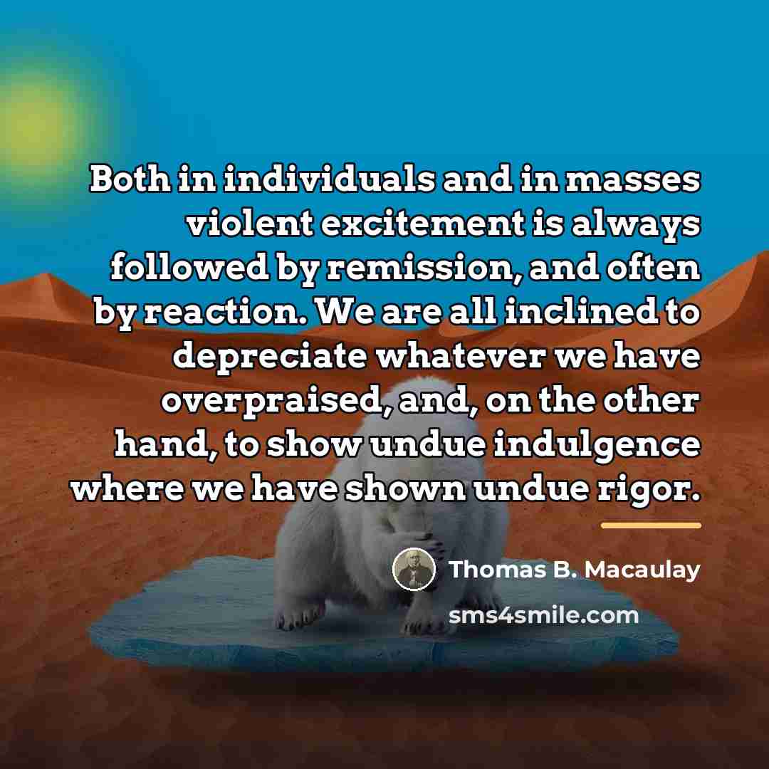 “Both in individuals and in masses violent excitement is always…” quote by Thomas B. Macaulay