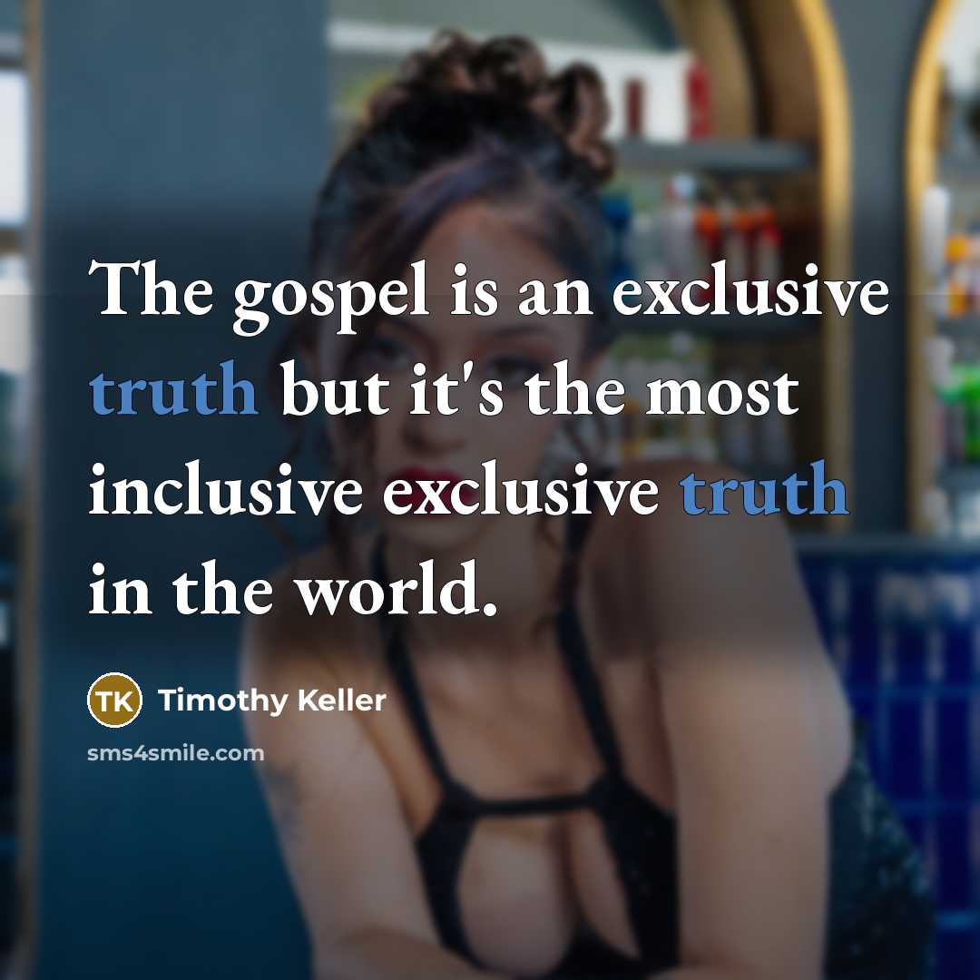 “The gospel is an exclusive truth but it's the most…” quote by Timothy Keller