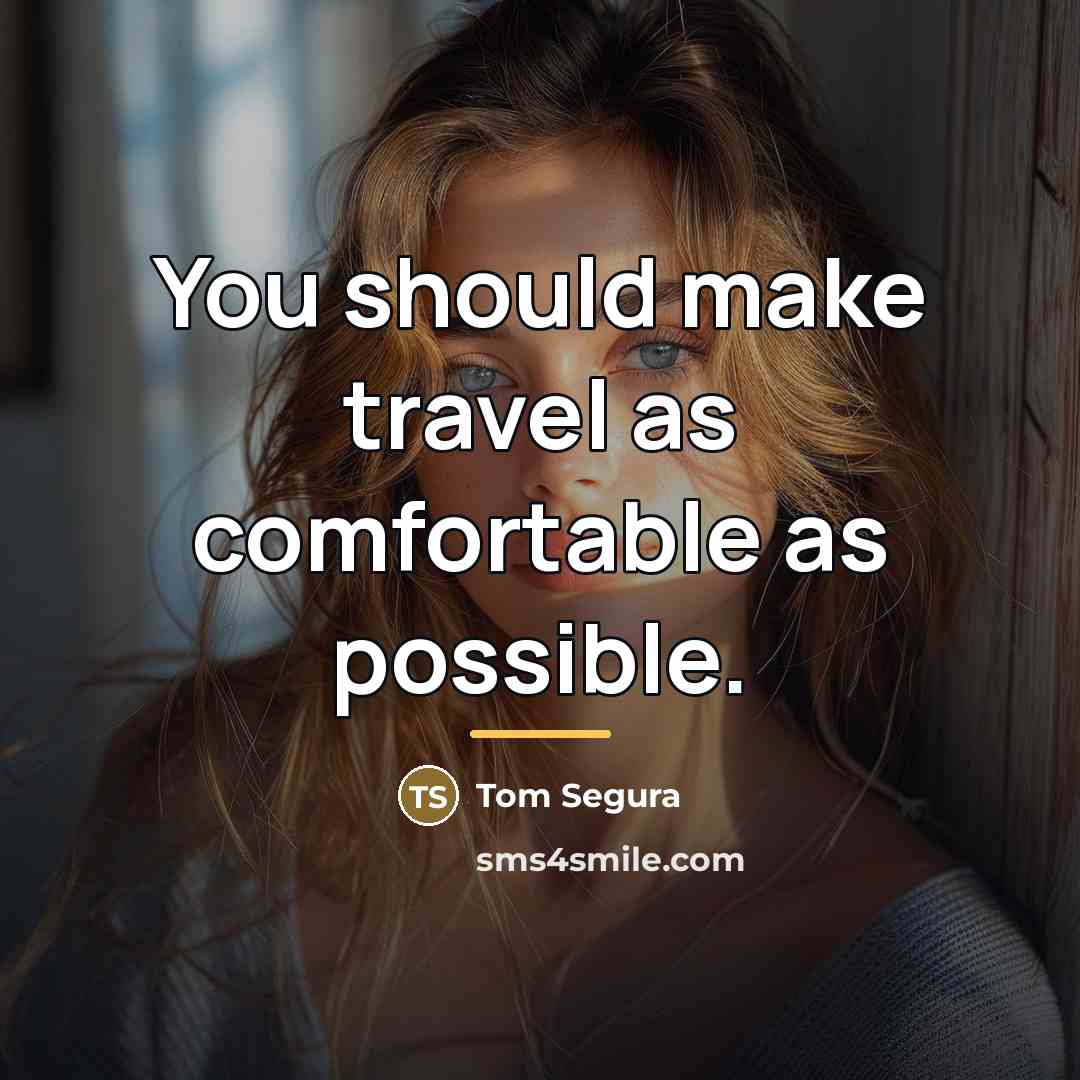 “You should make travel as comfortable as possible.…” quote by Tom Segura