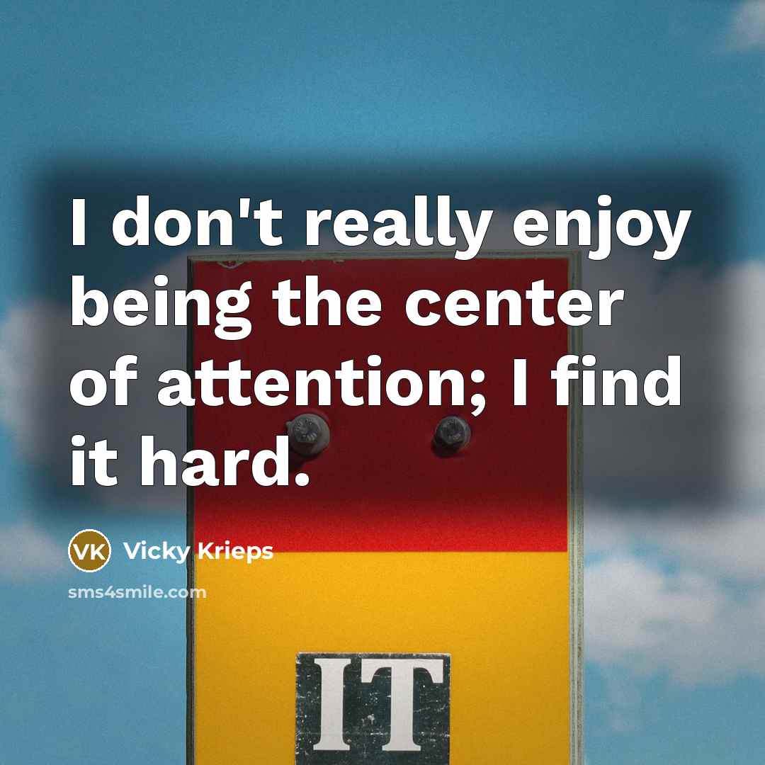 “I don't really enjoy being the center of attention; I…” quote by Vicky Krieps