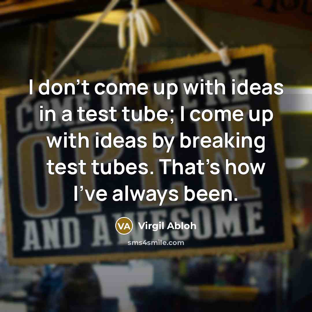 “I don't come up with ideas in a test tube;…” quote by Virgil Abloh