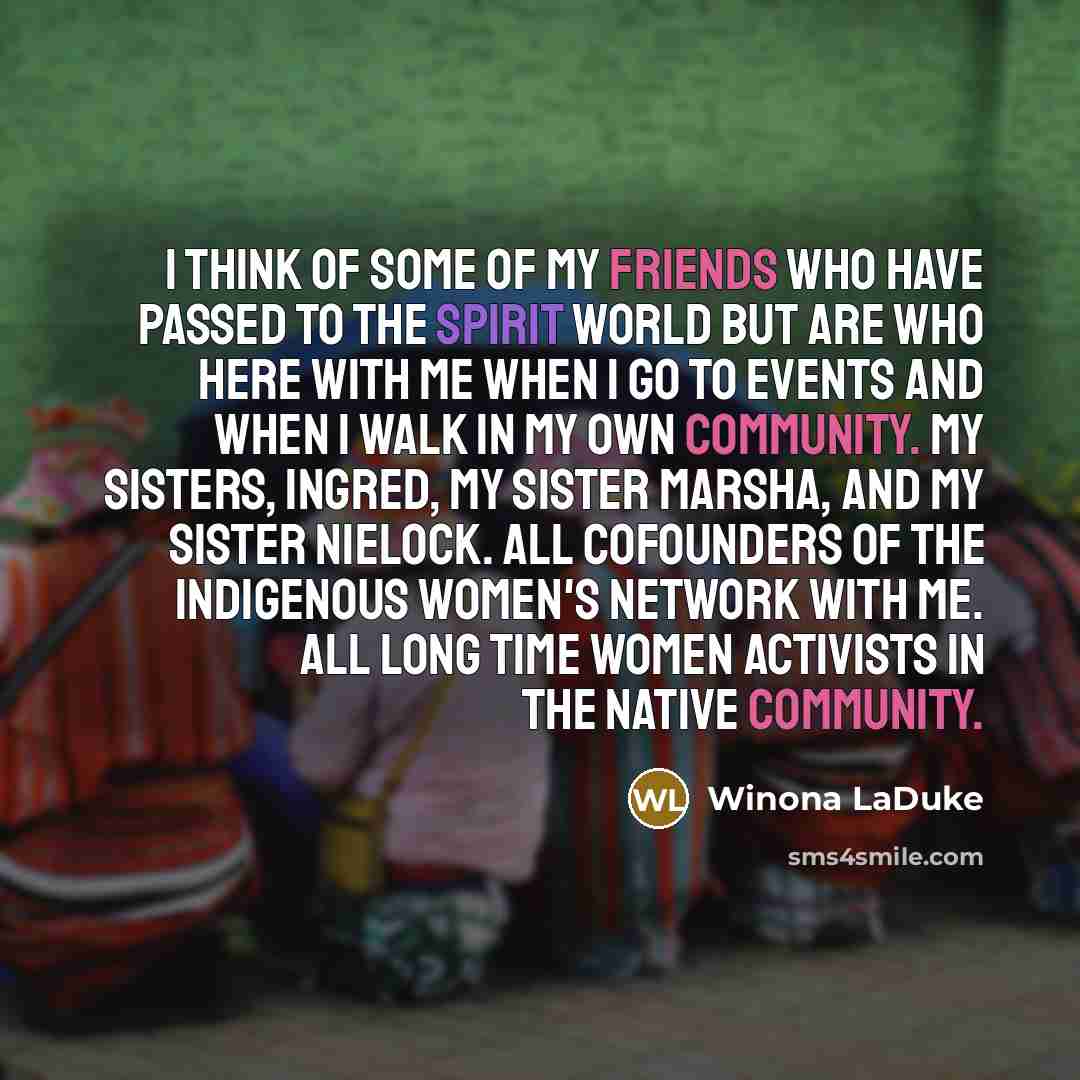 “I think of some of my friends who have passed…” quote by Winona LaDuke
