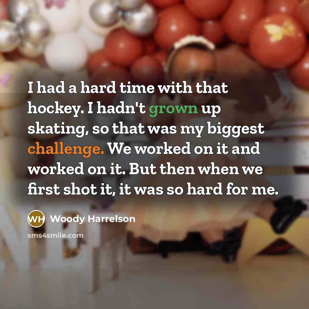 “I had a hard time with that hockey. I hadn't…” quote by Woody Harrelson
