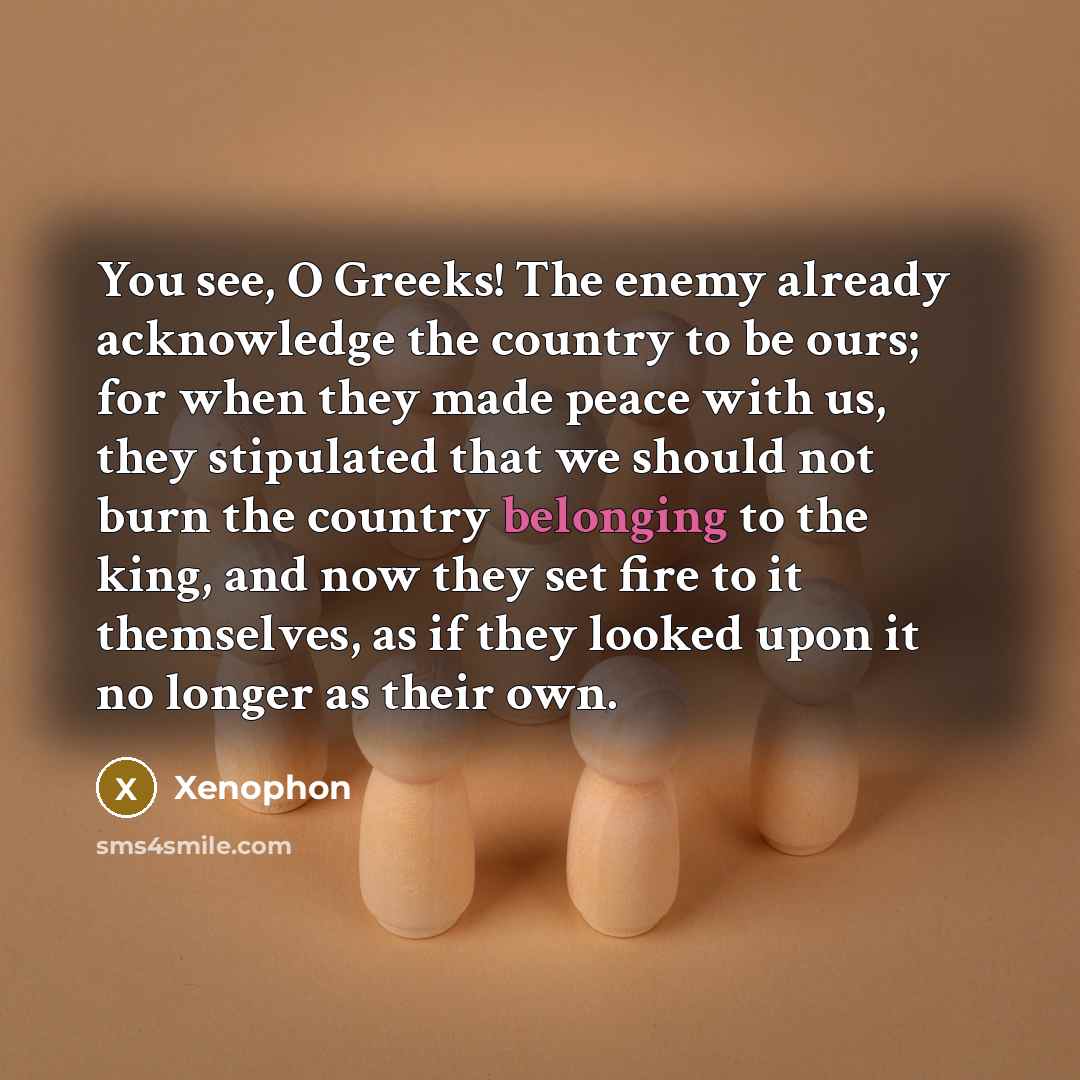 “You see, O Greeks! The enemy already acknowledge the country…” quote by Xenophon