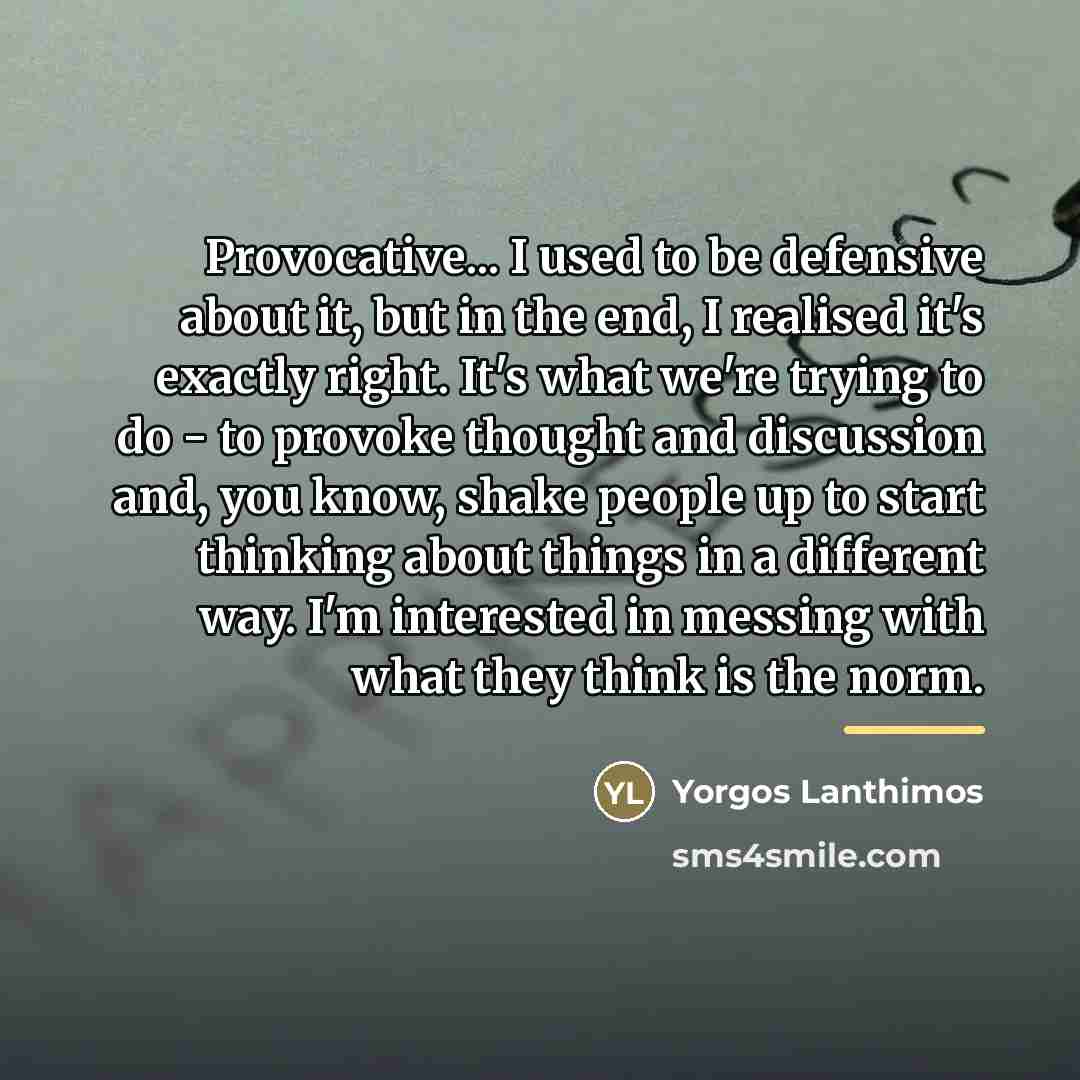 “Provocative... I used to be defensive about it, but in…” quote by Yorgos Lanthimos