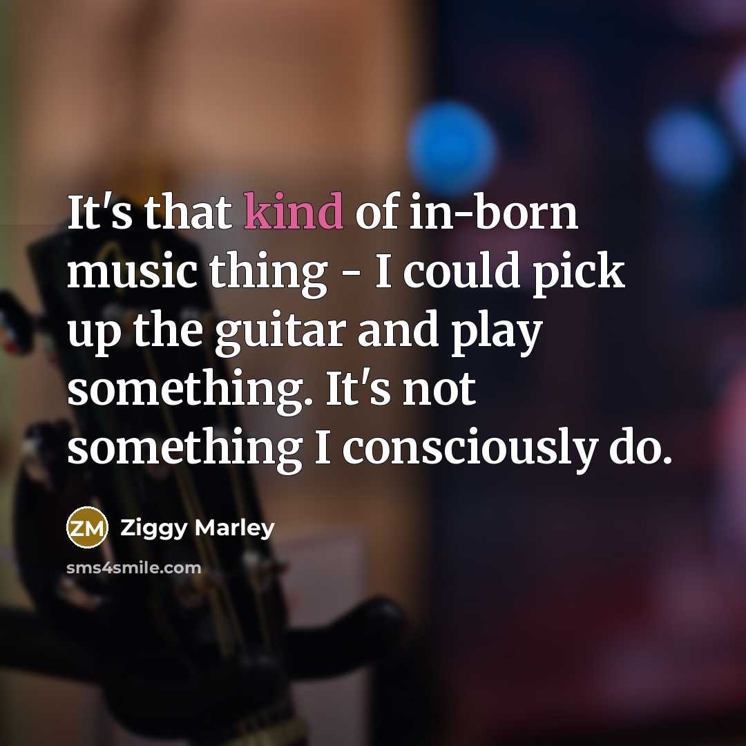 “It's that kind of in-born music thing - I could…” quote by Ziggy Marley