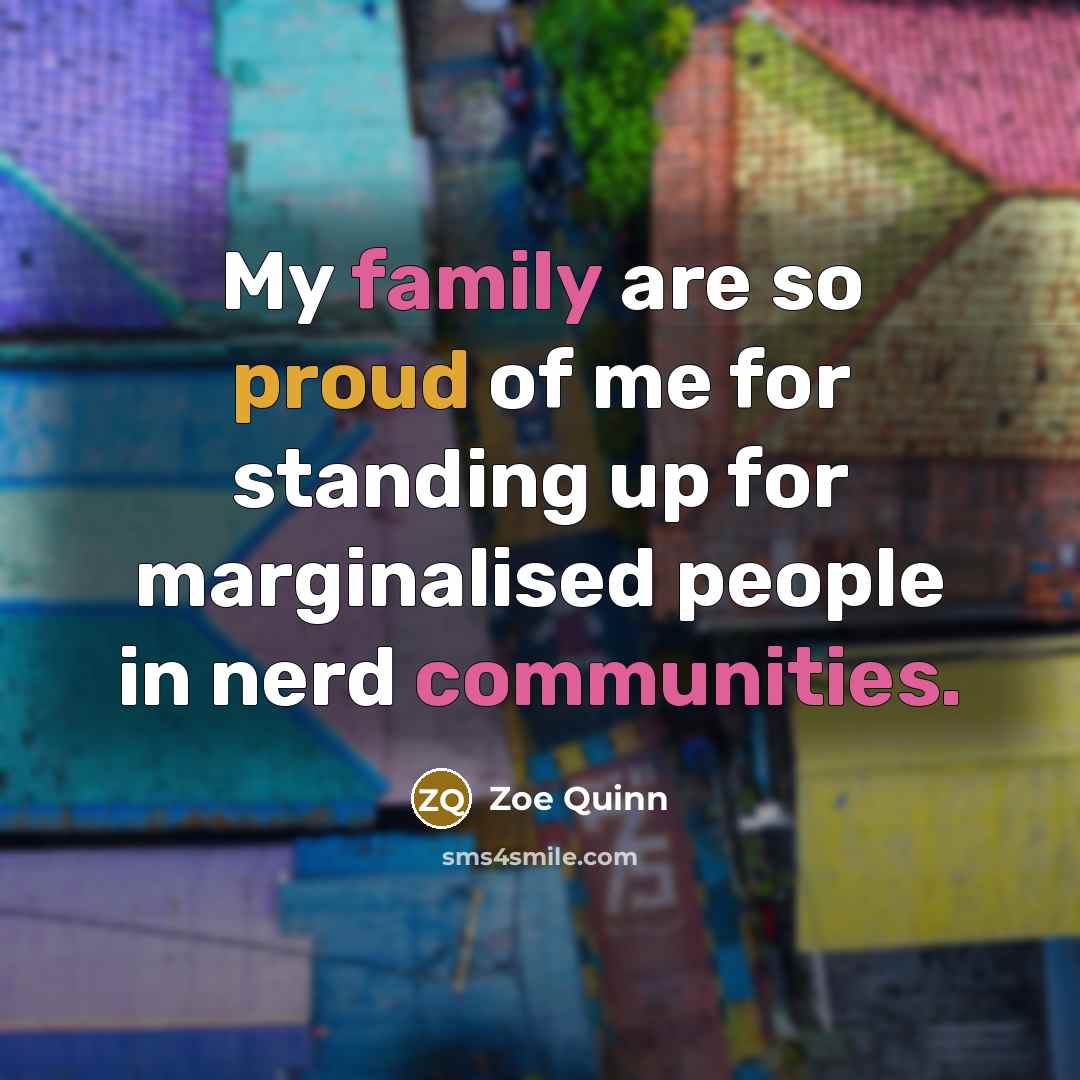 “My family are so proud of me for standing up…” quote by Zoe Quinn