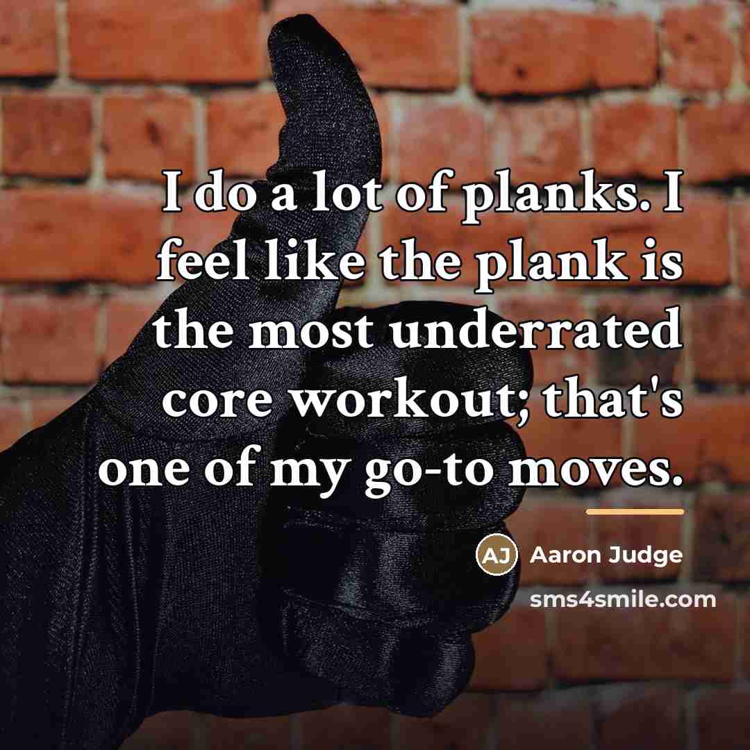 “I do a lot of planks. I feel like the…” quote by Aaron Judge