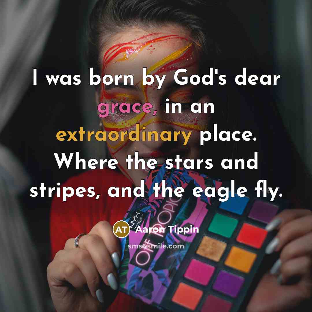 “I was born by God's dear grace, in an extraordinary…” quote by Aaron Tippin