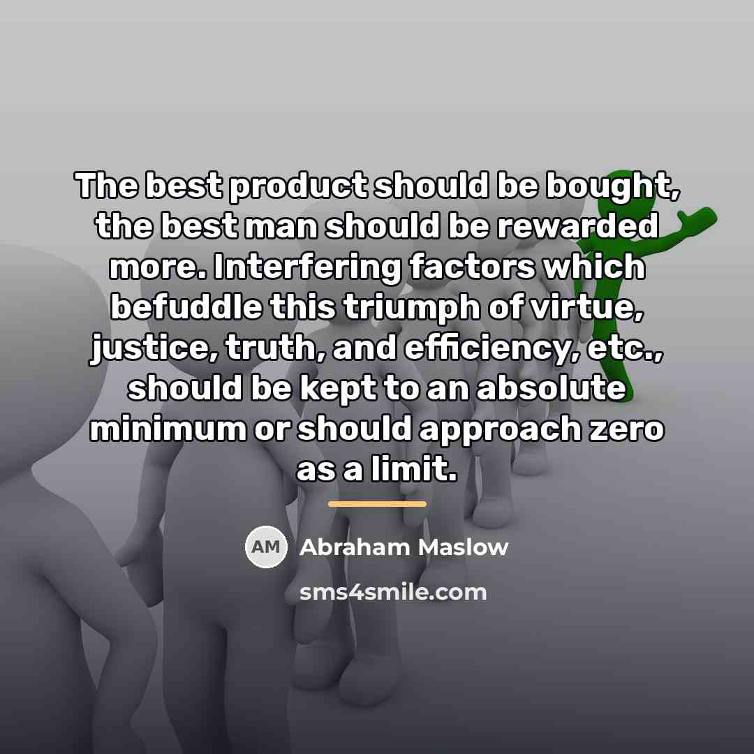 “The best product should be bought, the best man should…” quote by Abraham Maslow