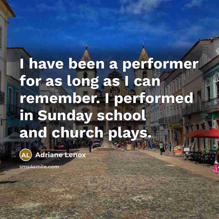 “I have been a performer for as long as I…” quote by Adriane Lenox