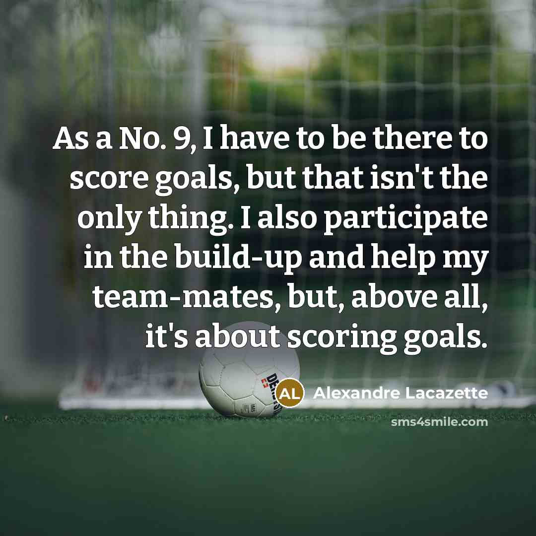 “As a No. 9, I have to be there to…” quote by Alexandre Lacazette