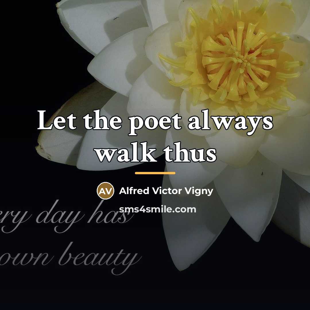 “Let the poet always walk thus…” quote by Anonymous