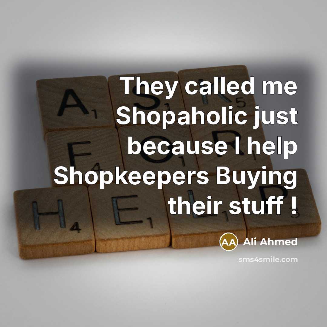 “They called me Shopaholic just because I help Shopkeepers Buying…” quote by Ali Ahmed