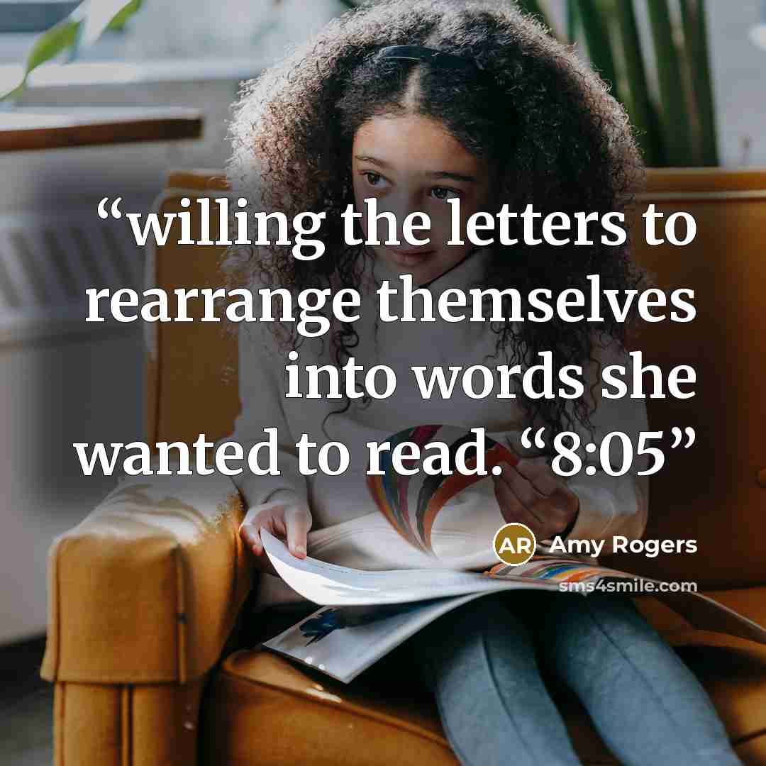 “willing the letters to rearrange themselves into words she wanted to read. “8:05” quote by Amy Rogers