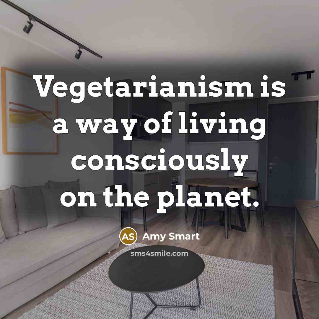 “Vegetarianism is a way of living consciously on the planet.…” quote by Amy Smart
