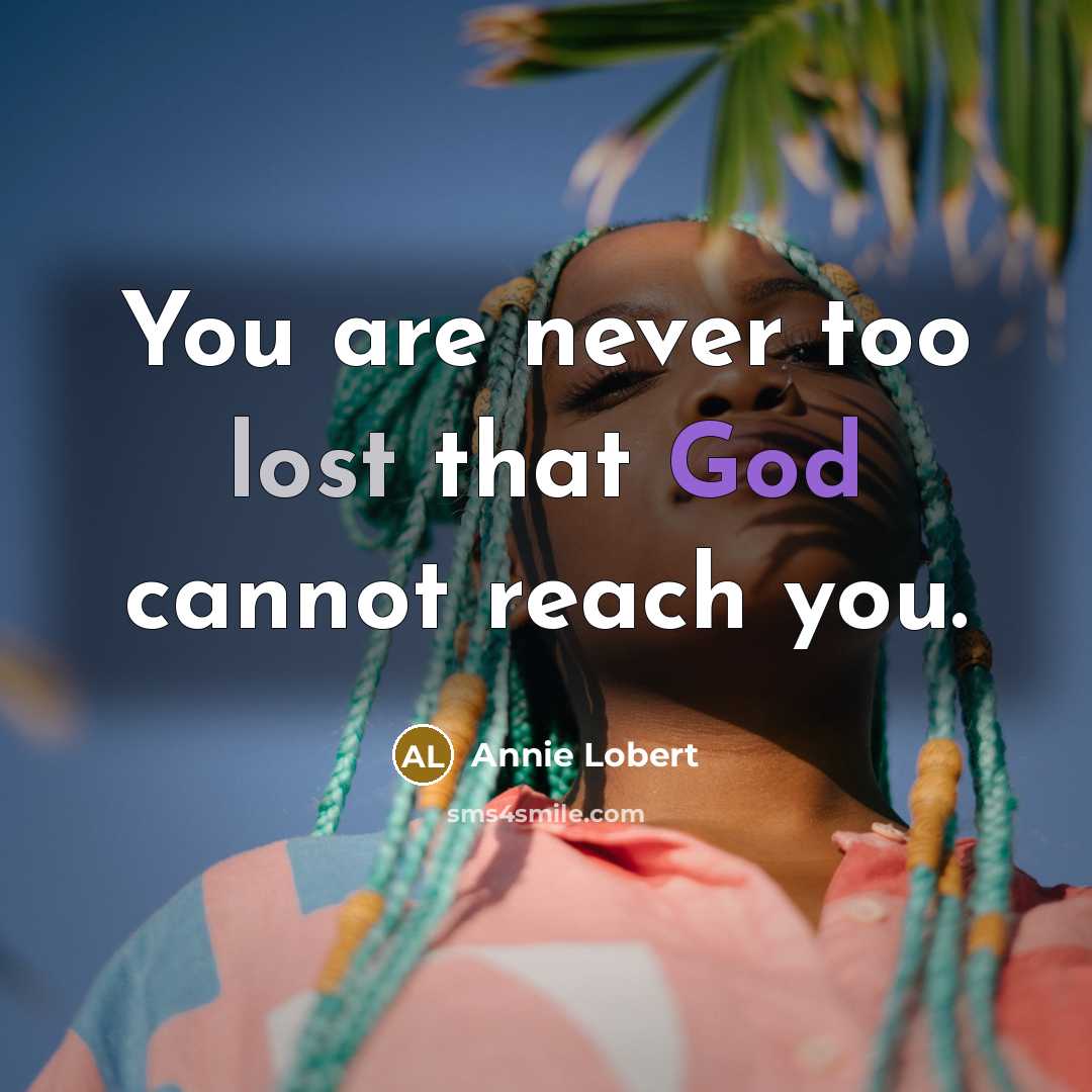 “You are never too lost that God cannot reach you.…” quote by Annie Lobert
