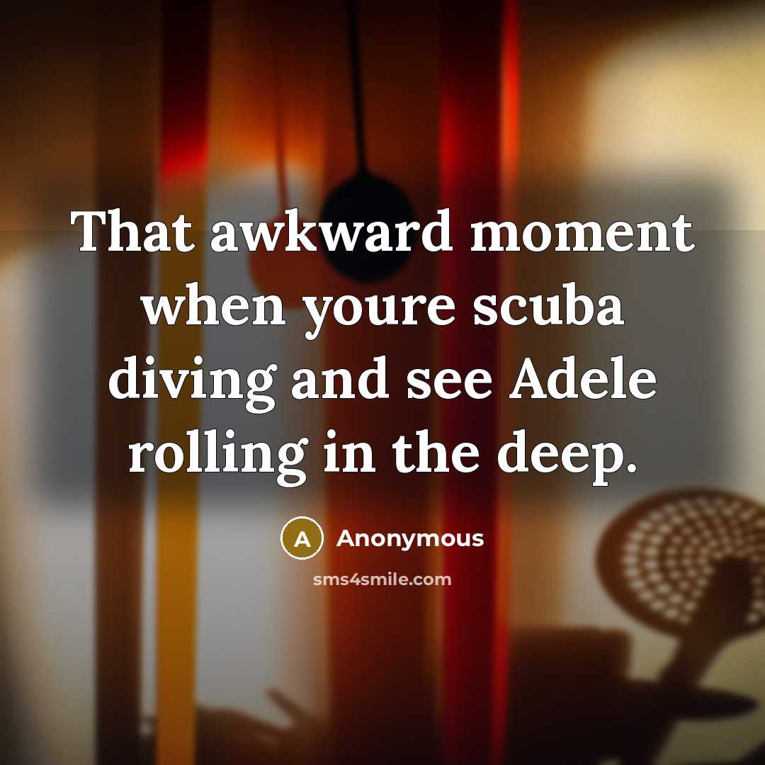 “That awkward moment when youre scuba diving and see Adele…” quote by Anonymous