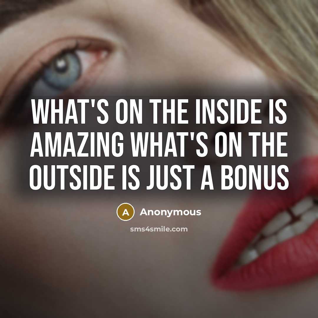 “What's on the inside is amazing what's on the outside…” quote by Anonymous