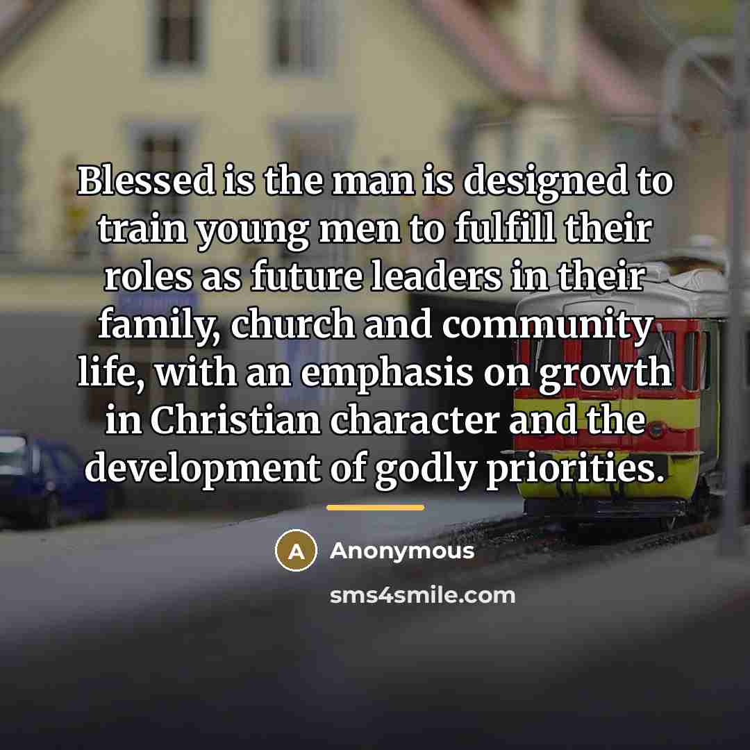 “Blessed is the man is designed to train young men…” quote by Anonymous