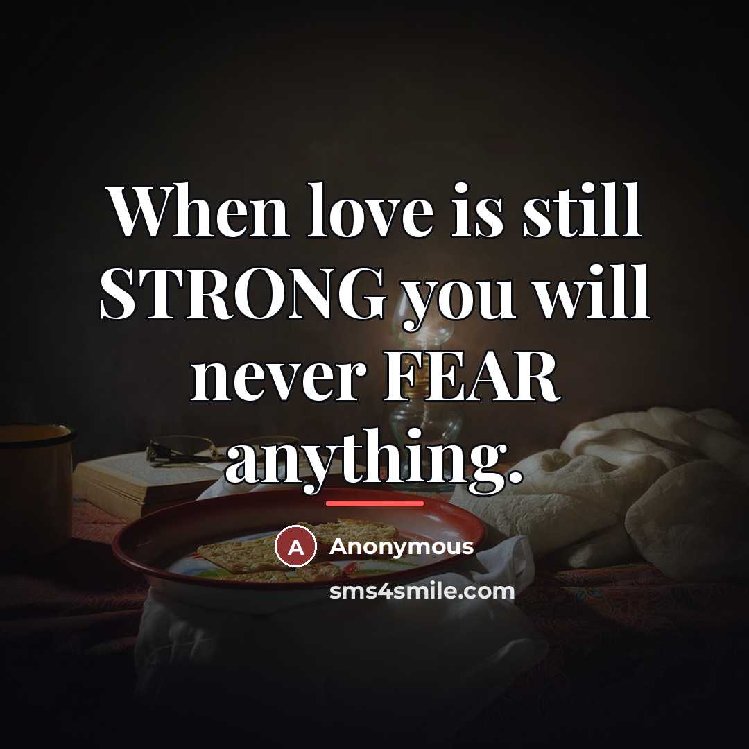 “When love is still STRONG you will never FEAR anything.…” quote by Anonymous