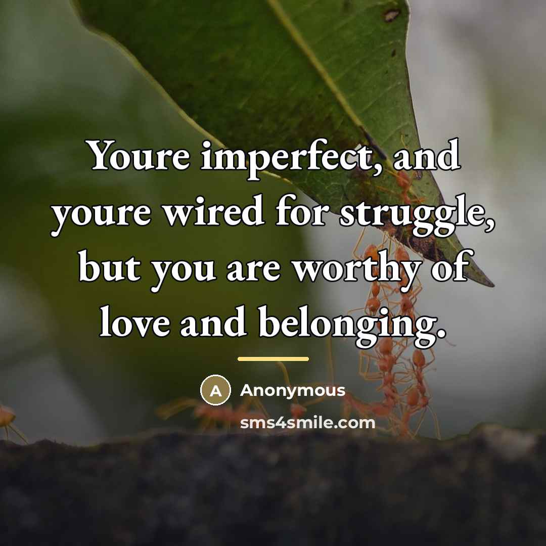 “Youre imperfect, and youre wired for struggle, but you are…” quote by Anonymous