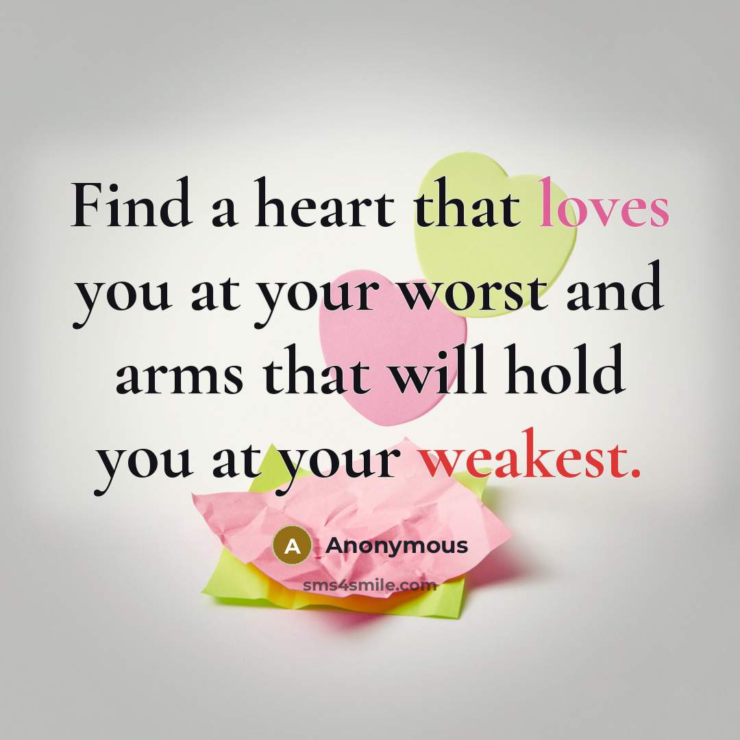 “Find a heart that loves you at your worst and…” quote by Anonymous