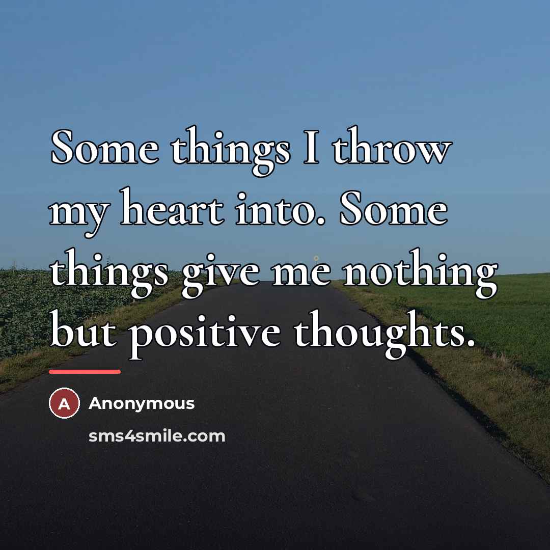 “Some things I throw my heart into. Some things give…” quote by Anonymous